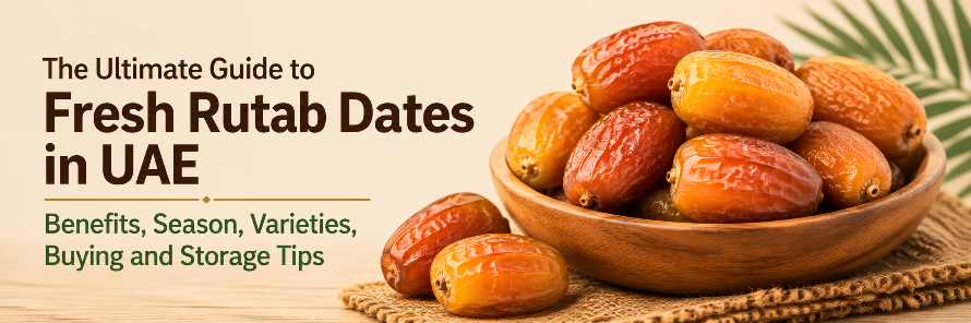 The Ultimate Guide to Fresh Rutab Dates in UAE: Benefits, Seasons, Varieties, Buying and Storage Tips